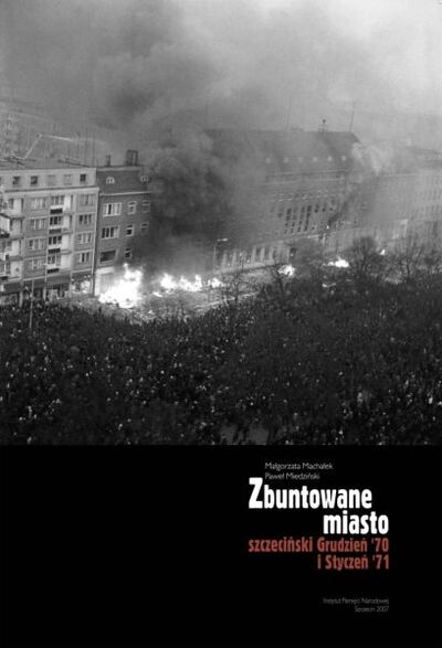 Zbuntowane miasto. Szczeciński Grudzień &#039;70 i Styczeń &#039;71