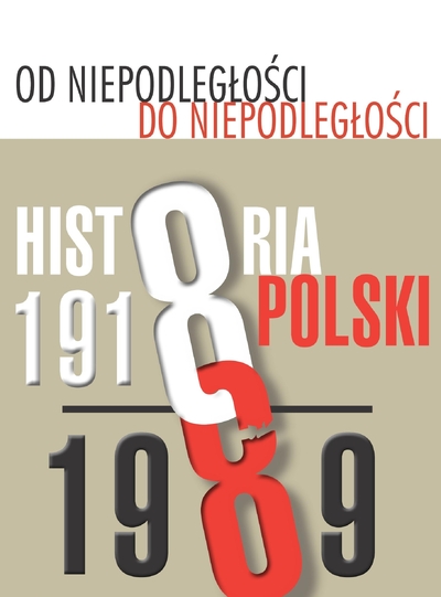 Od niepodległości do niepodległości. Historia Polski 1918–1989