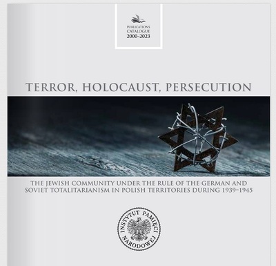Terror, Holocaust, Persecution. The Jewish community under the rule of the German and Soviet totalitarianism in Polish territories during 1939–1945. Publications Catalogue 2000–2023