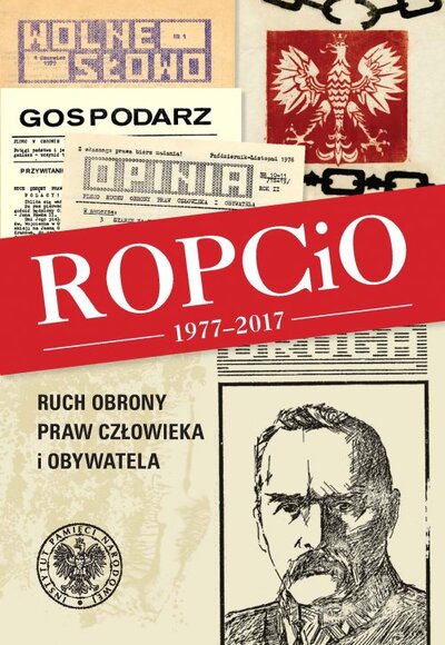 okładka - ROPCiO 1977–2017. Ruch Obrony Praw Człowieka i Obywatela