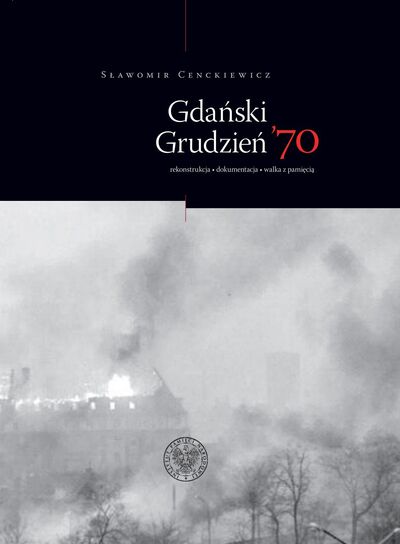 Gdański Grudzień ’70. Rekonstrukcja – dokumentacja – walka z pamięcią
