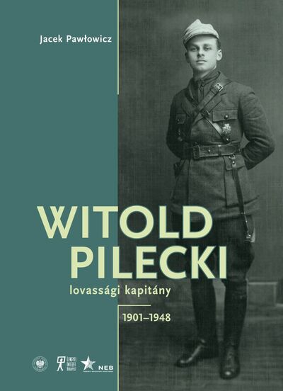 Witold Pilecki lovassági kapitany 1901-1948